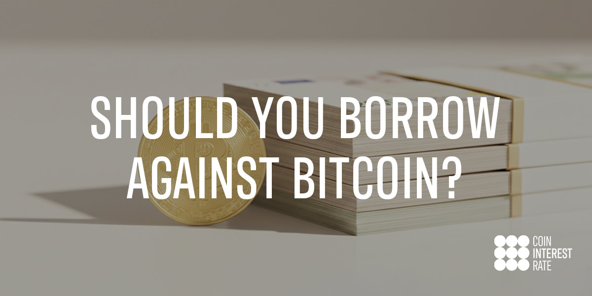 Should You Borrow Against Bitcoin?