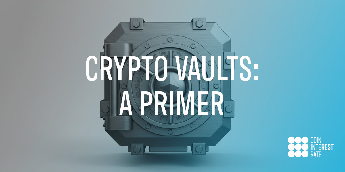 Crypto Vaults: A Primer