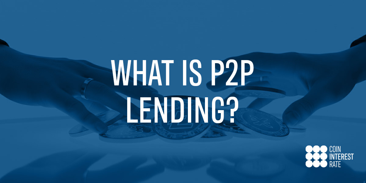 What Is P2P Lending? A Guide to Peer-to-Peer and Peer-to-Business Crypto Lending